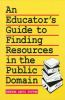 An_educator_s_guide_to_finding_resources_in_the_public_domain