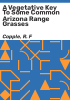 A_vegetative_key_to_some_common_Arizona_range_grasses