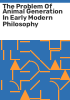 The_problem_of_animal_generation_in_early_modern_philosophy