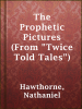 The_Prophetic_Pictures__From__Twice_Told_Tales__