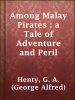 Among_Malay_Pirates___a_Tale_of_Adventure_and_Peril