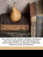 The_life_of_Col__John_Charles_Fremont_and_his_narrative_of_explorations_and_adventures__in_Kansas__Nebraska__Oregon_and_California